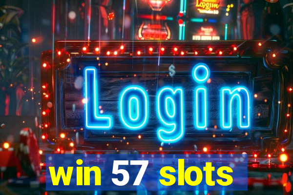 win 57 slots